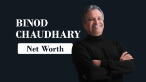 Binod Chaudhary Net worth